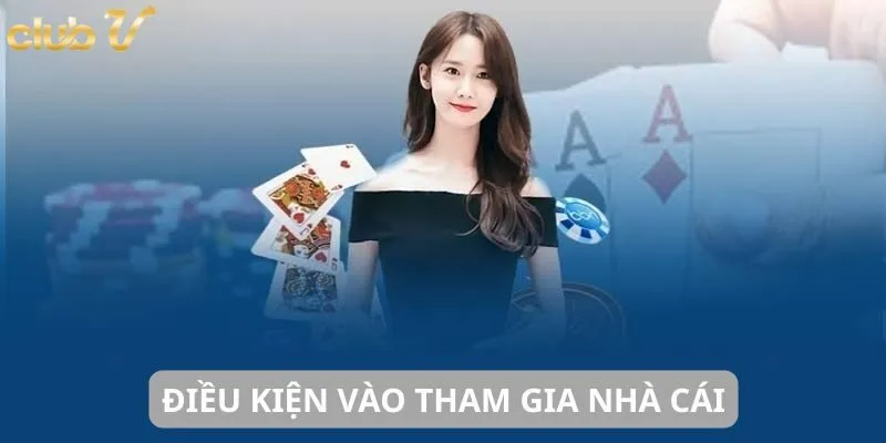 Điều kiện vào tham gia nhà cái