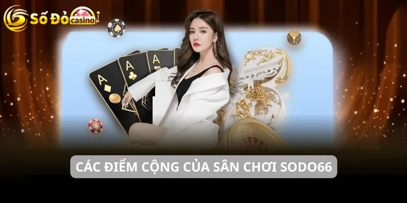 Các điểm cộng của sân chơi SODO66