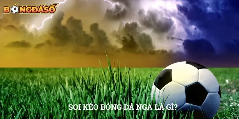 Soi kèo bóng đá Nga là gì?