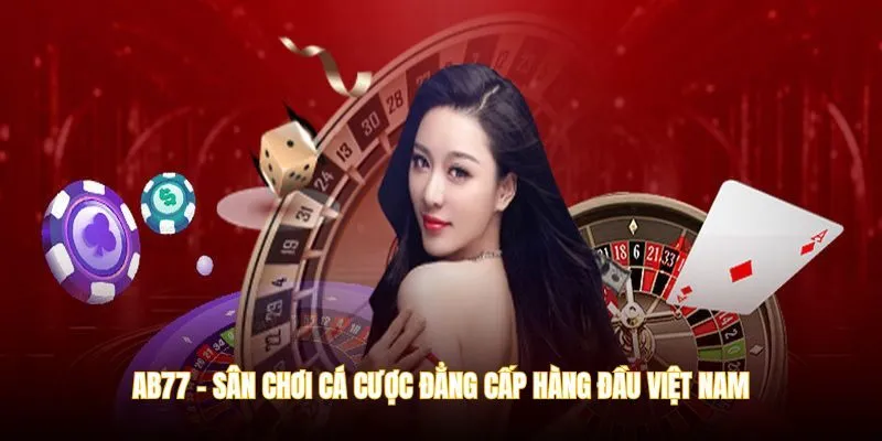 AB77 đang là địa chỉ giải trí trực tuyến đẳng cấp, xịn sò