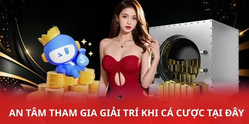 An tâm tham gia giải trí khi cá cược tại đây