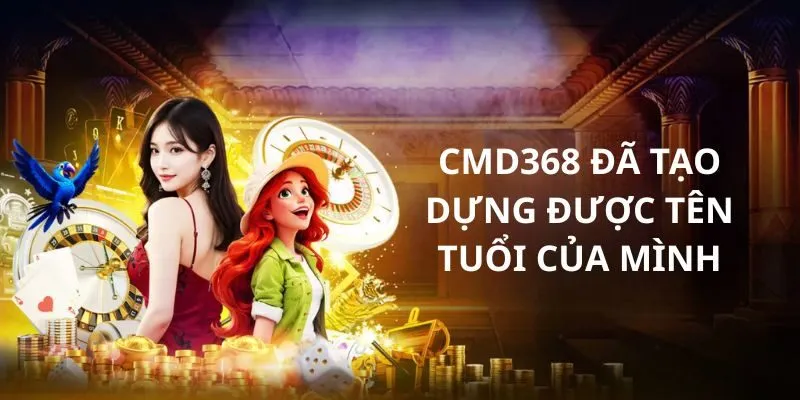 CMD368 đã tạo dựng được tên tuổi của mình
