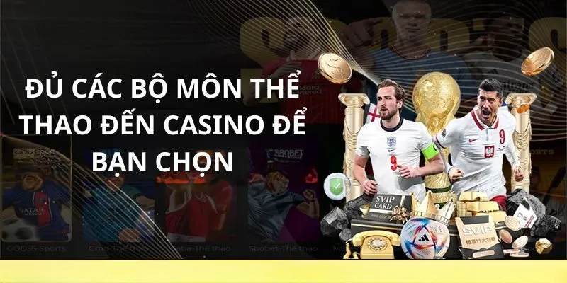 Đủ các bộ môn thể thao đến casino để bạn chọn