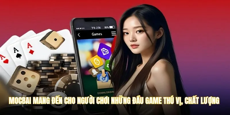 MOCBAI mang đến cho người chơi những đầu game thú vị, chất lượng 