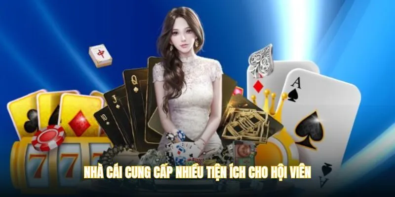 Nhà cái cung cấp nhiều tiện ích cho hội viên