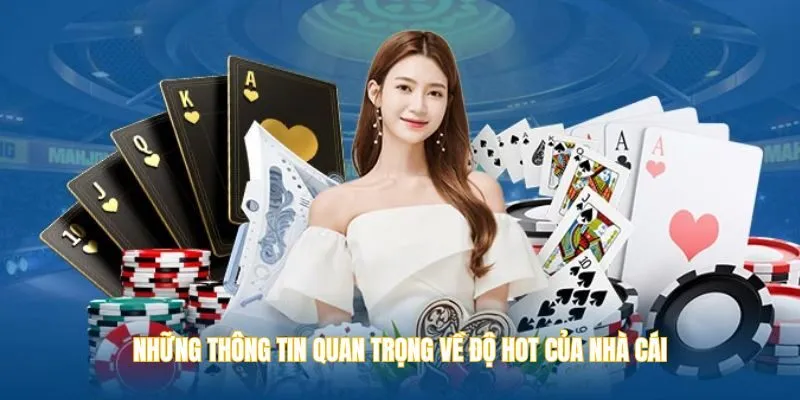 Những thông tin quan trọng về độ HOT của nhà cái