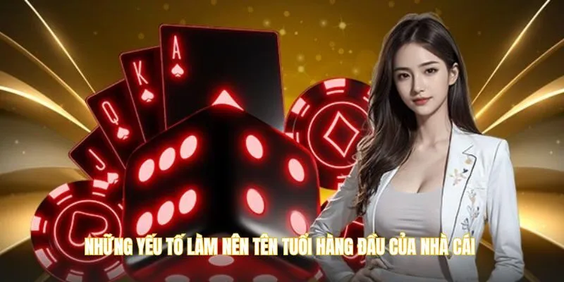 Những yếu tố làm nên tên tuổi hàng đầu của nhà cái 